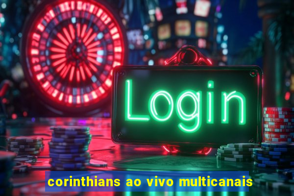 corinthians ao vivo multicanais